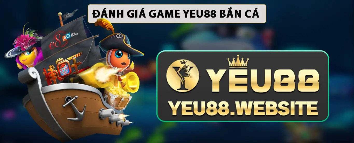 Đánh giá game Yeu88 bắn cá 