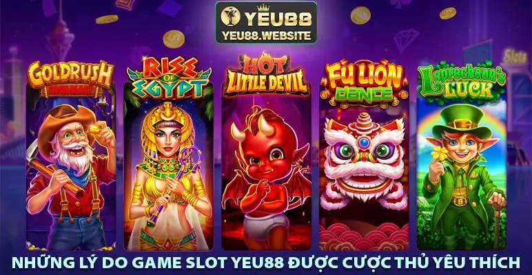 Những lý do game slot Yeu88 được cược thủ yêu thích