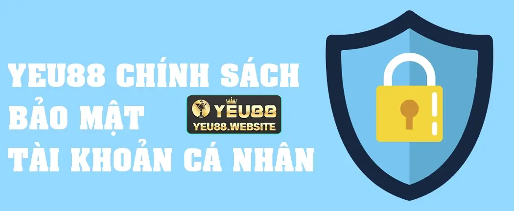 Yeu88 chính sách bảo mật tài khoản cá nhân