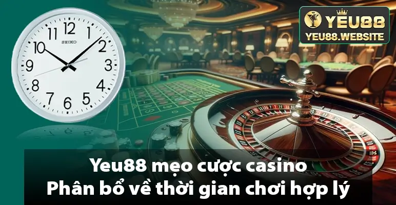 Yeu88 mẹo cược casino - Phân bổ về thời gian chơi hợp lý