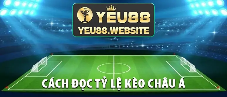 Cách đọc tỷ lệ kèo châu Á